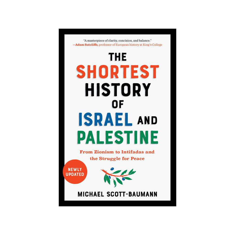 Scott-Baumann, The Shortest History of Israel and Palestine: From Zionism to Intifadas and the Struggle for Peace, 9781615199501, Experiment LLC, The, 2023, History, Books, 946441